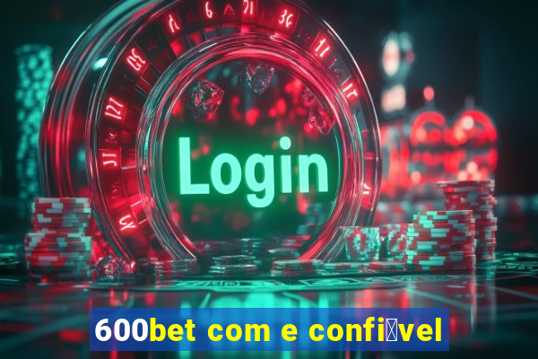 600bet com e confi谩vel