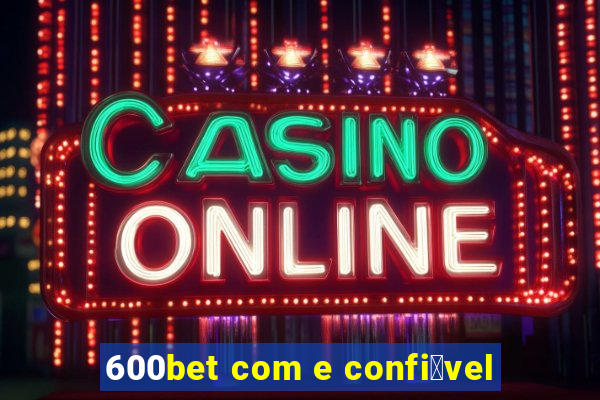 600bet com e confi谩vel