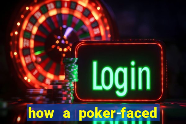 how a poker-faced girl really feels