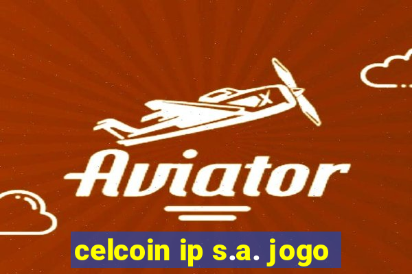 celcoin ip s.a. jogo