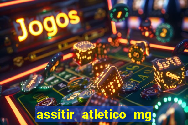 assitir atletico mg x botafogo