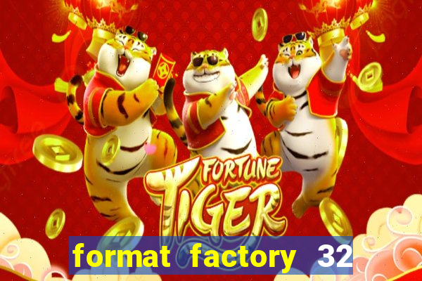 format factory 32 bits windows 7