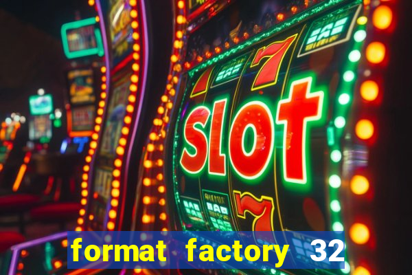 format factory 32 bits windows 7