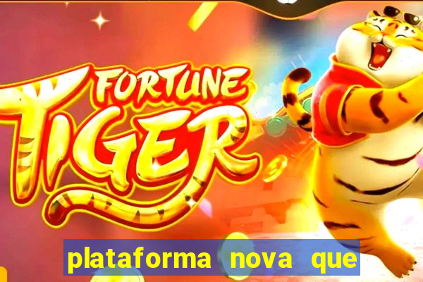 plataforma nova que ta pagando