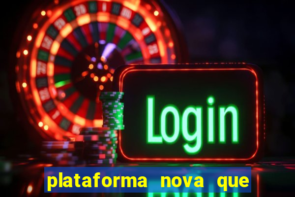 plataforma nova que ta pagando