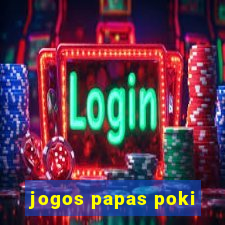 jogos papas poki