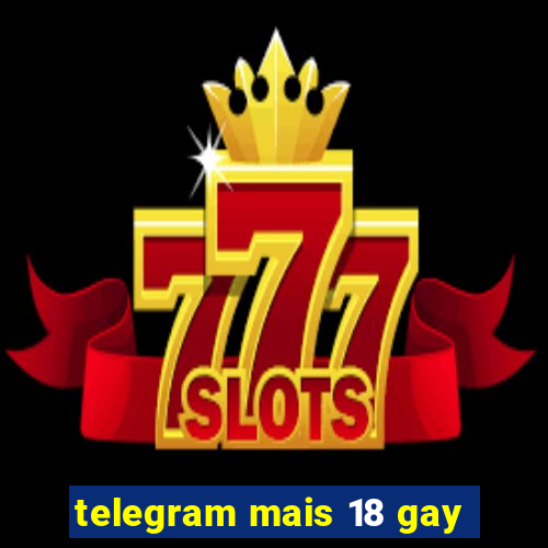 telegram mais 18 gay