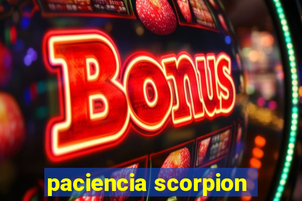 paciencia scorpion