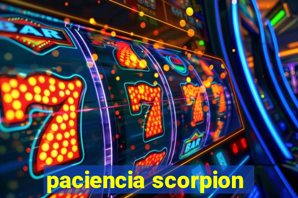 paciencia scorpion