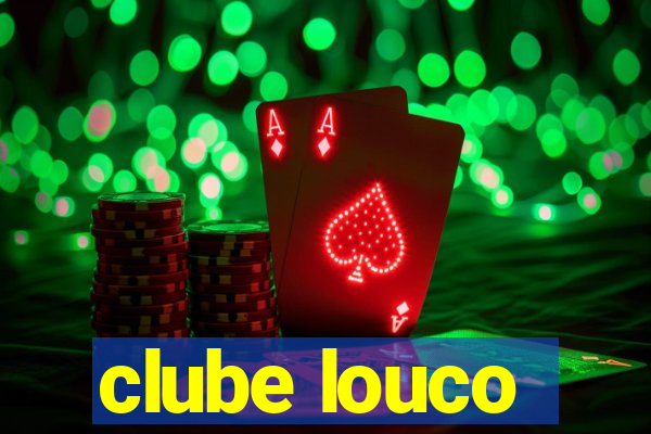 clube louco