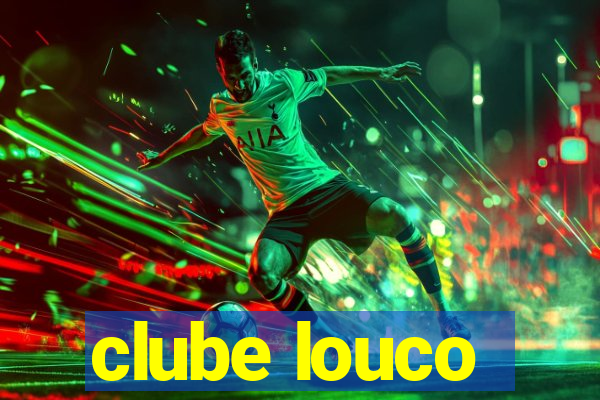 clube louco