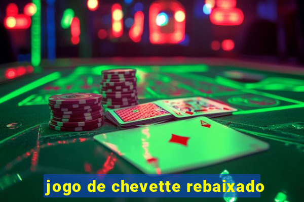 jogo de chevette rebaixado