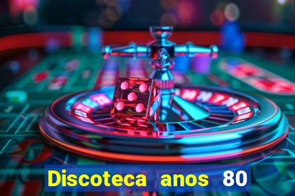 Discoteca anos 80 internacional sua musica