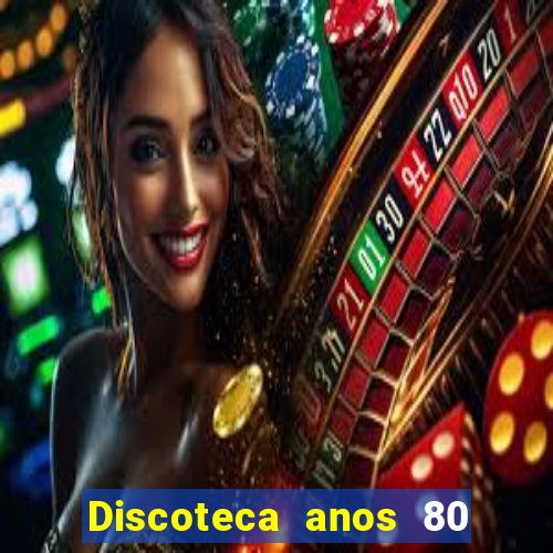 Discoteca anos 80 internacional sua musica