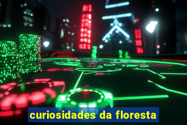 curiosidades da floresta