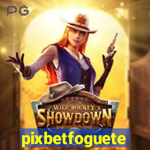 pixbetfoguete