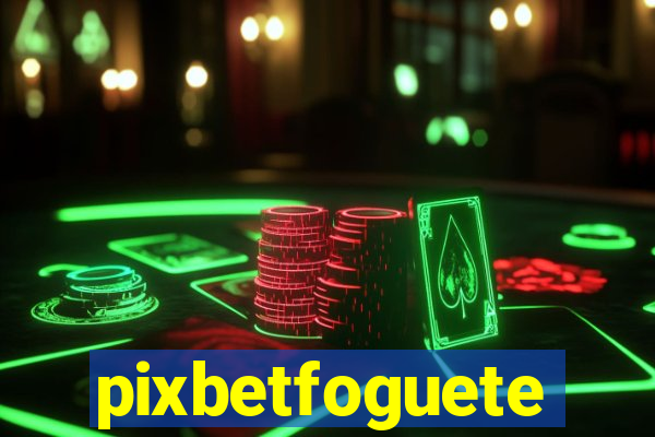 pixbetfoguete