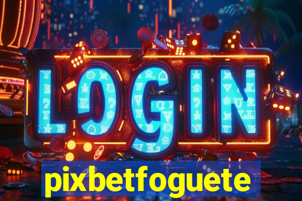 pixbetfoguete