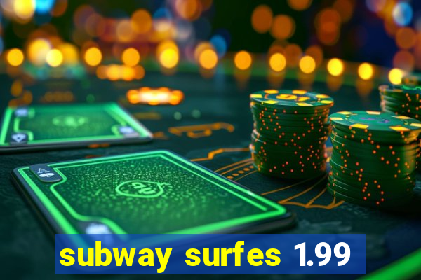 subway surfes 1.99