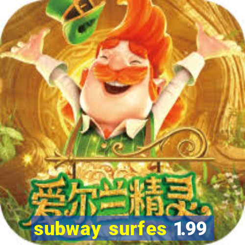 subway surfes 1.99