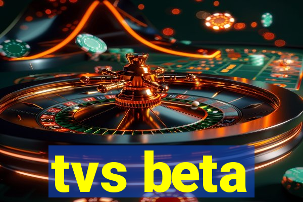 tvs beta