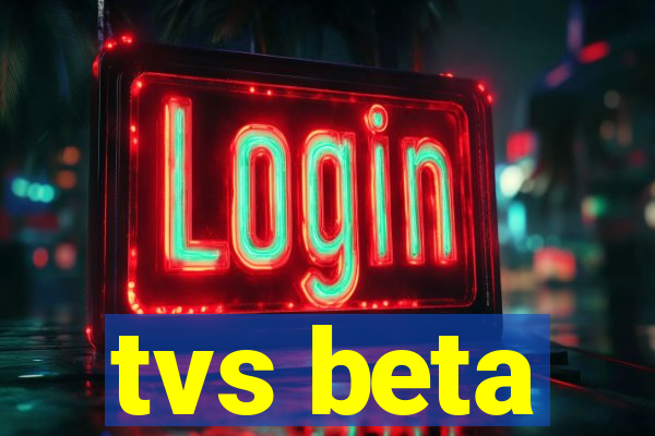 tvs beta