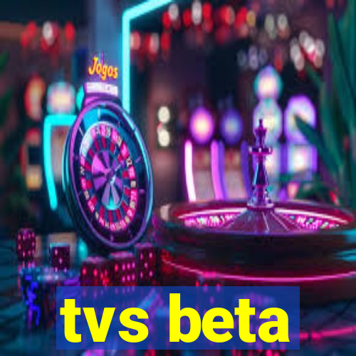 tvs beta