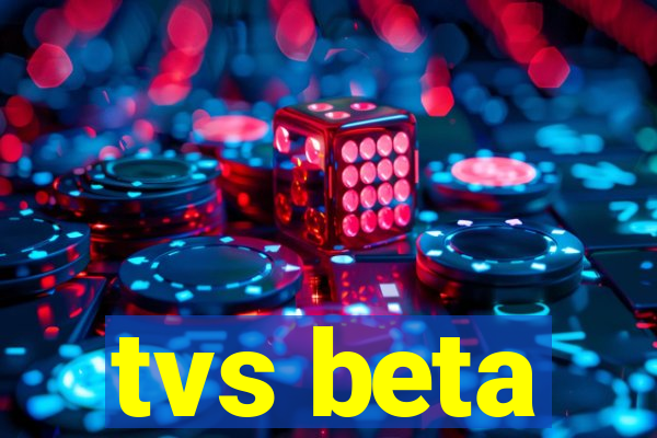 tvs beta