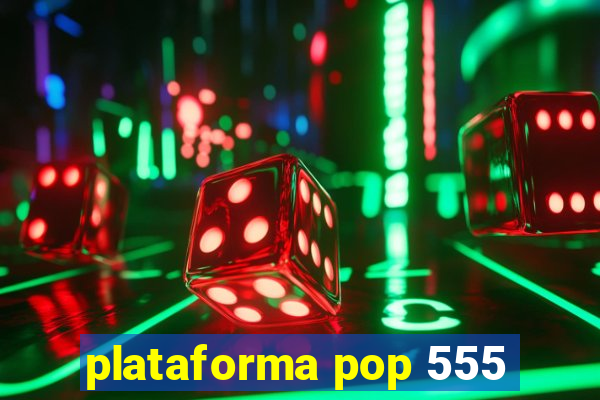 plataforma pop 555