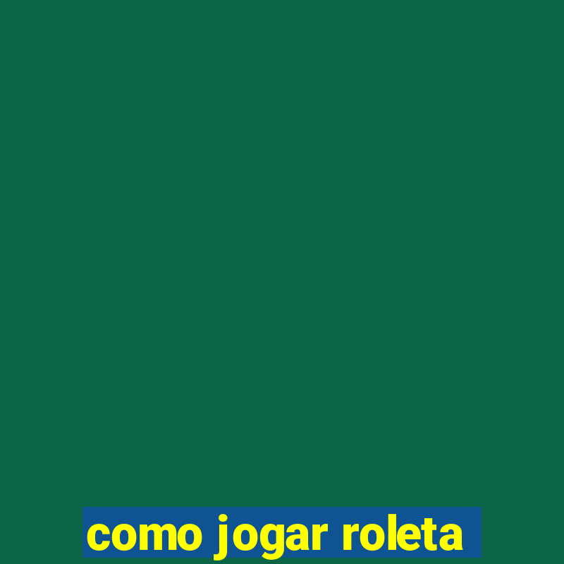 como jogar roleta