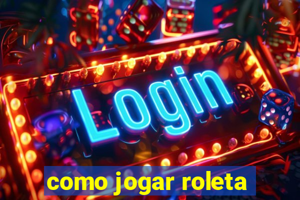 como jogar roleta