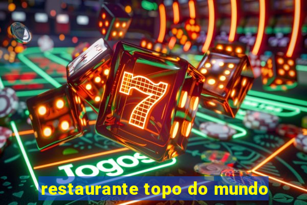 restaurante topo do mundo