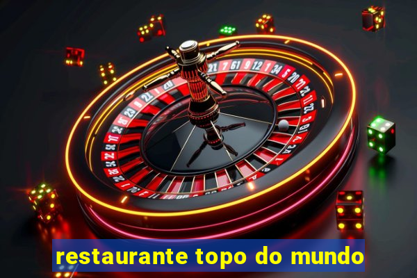 restaurante topo do mundo