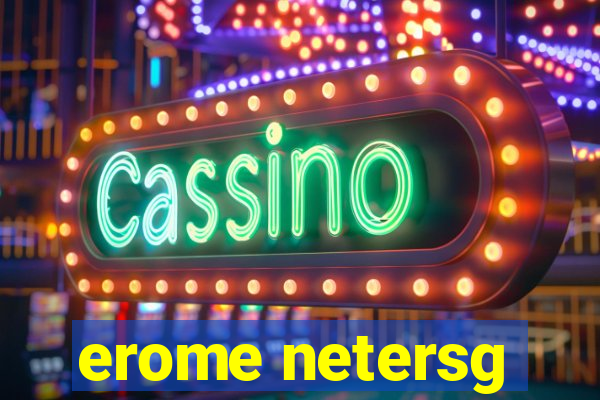 erome netersg