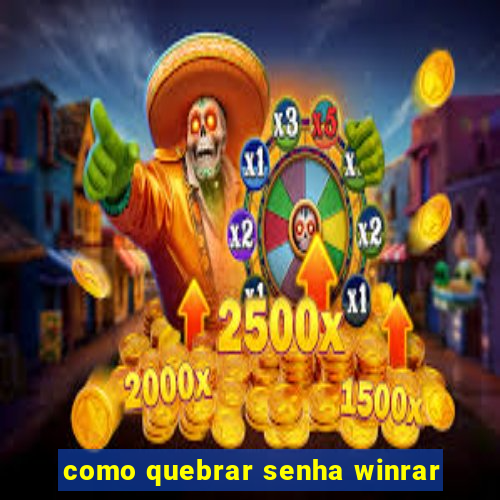 como quebrar senha winrar