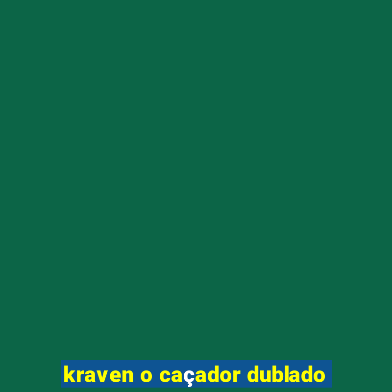 kraven o caçador dublado