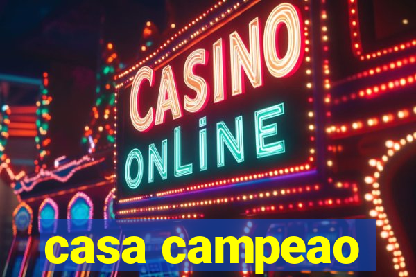 casa campeao