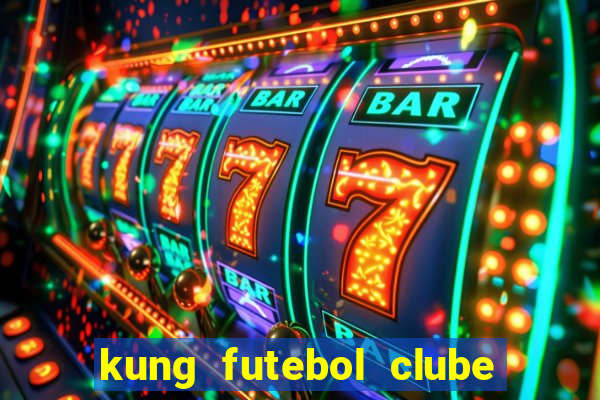 kung futebol clube dublado completo