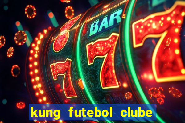 kung futebol clube dublado completo