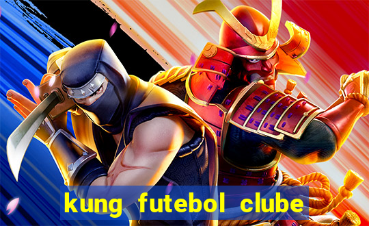 kung futebol clube dublado completo