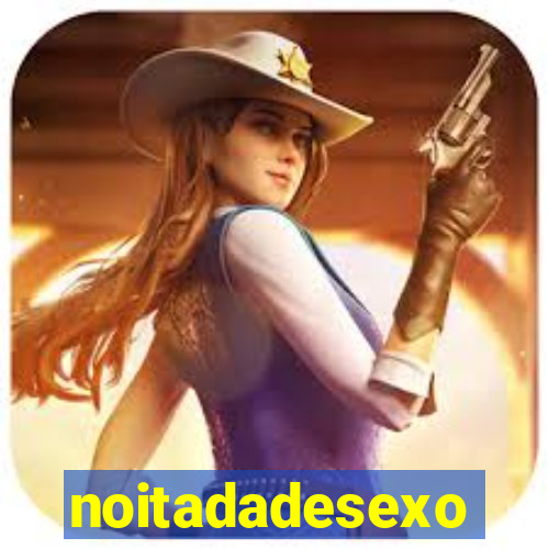 noitadadesexo