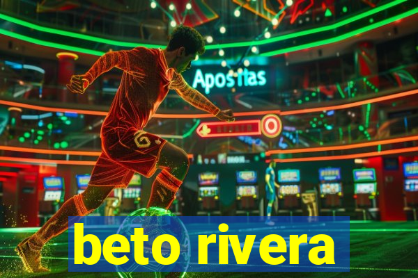 beto rivera