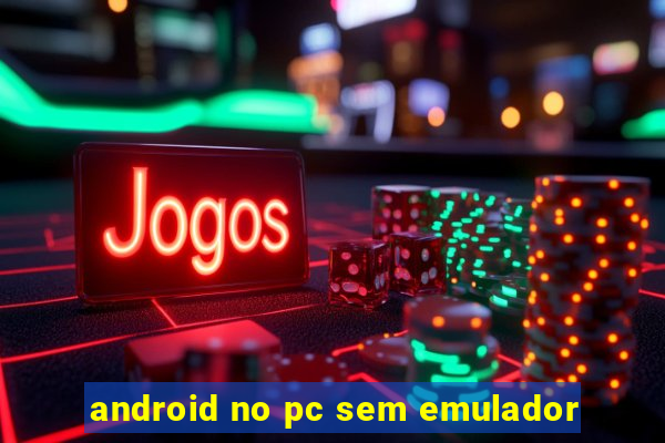 android no pc sem emulador