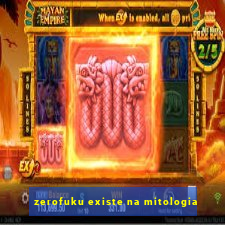 zerofuku existe na mitologia