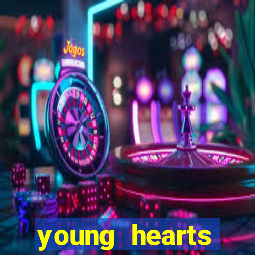 young hearts assistir online