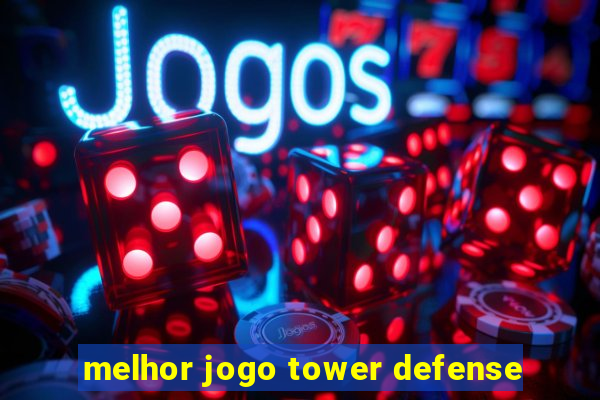 melhor jogo tower defense