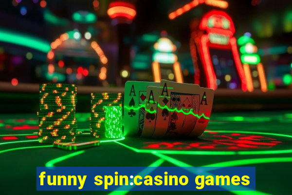 funny spin:casino games