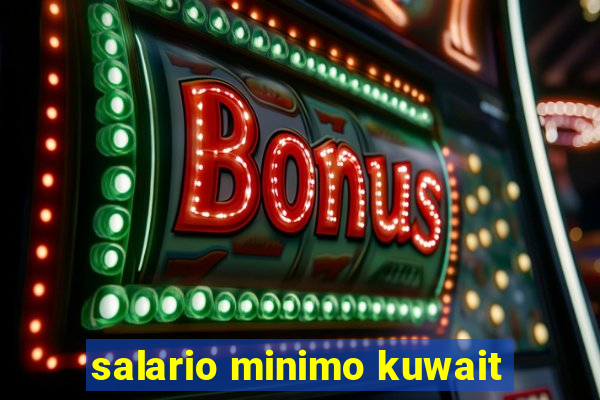 salario minimo kuwait