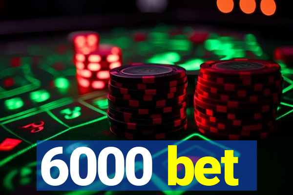 6000 bet