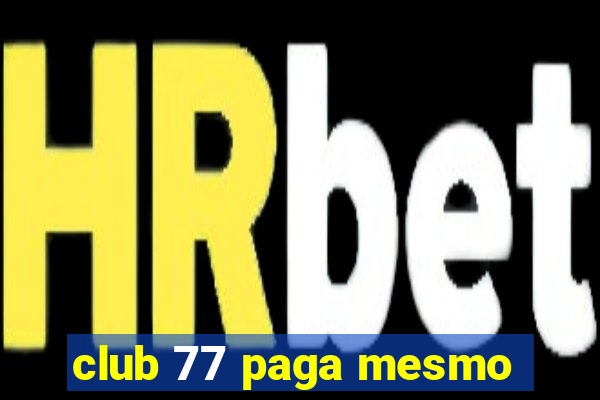 club 77 paga mesmo